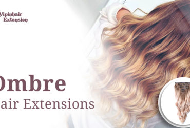 Ombre Hair Extensions